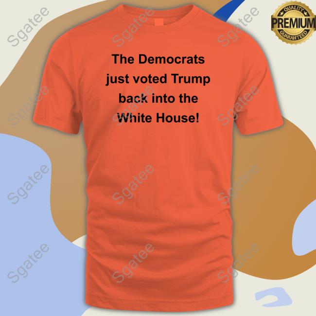 Maga Patriot David The Democrats Just Voted Trump Back Into The White House T-Shirt Maga Patriot David The Democrats Just Voted Trump Back Into The White House Sweatshirt