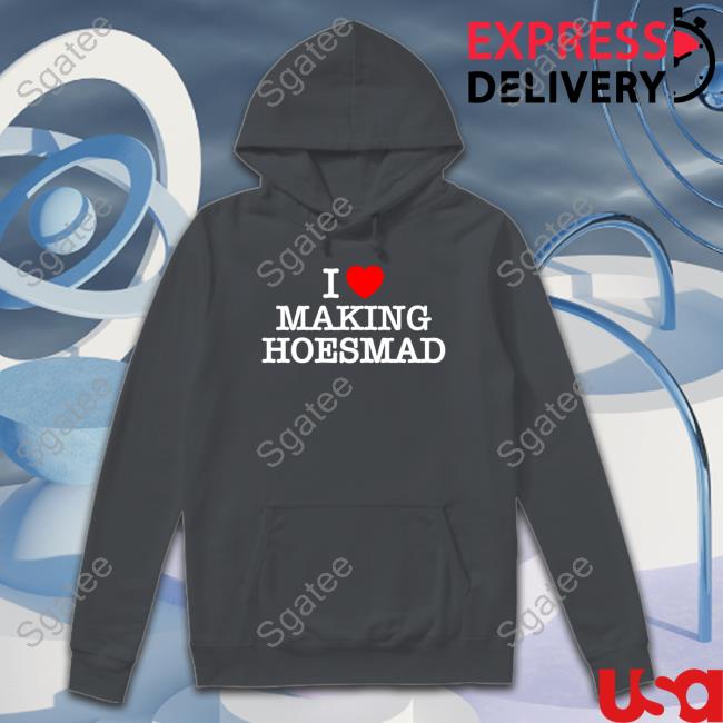 I Love Making Hoesmad Tee Shirt