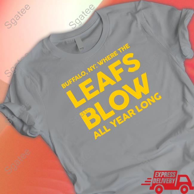 Born In Buffalo Where The Leafs Blow All Year Long Shirts