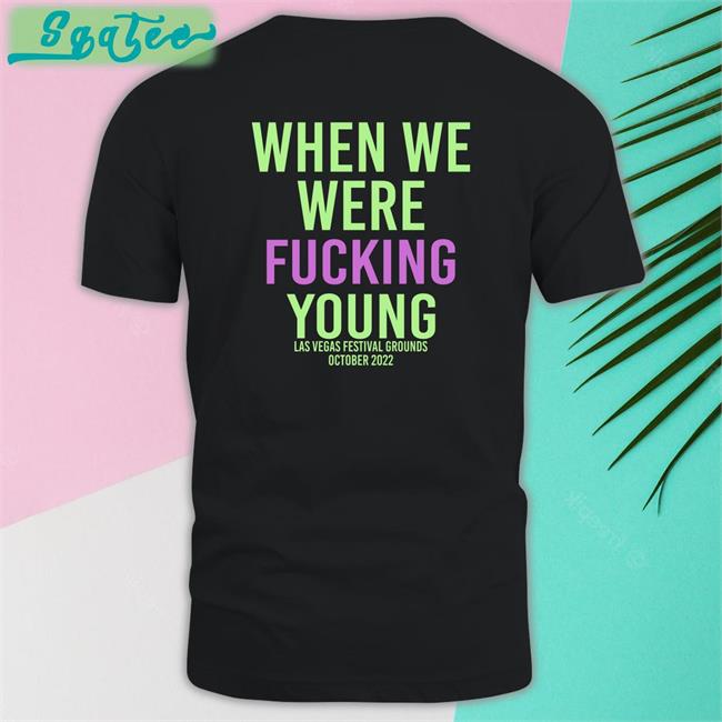 When We Were Fuking Young T Shirt