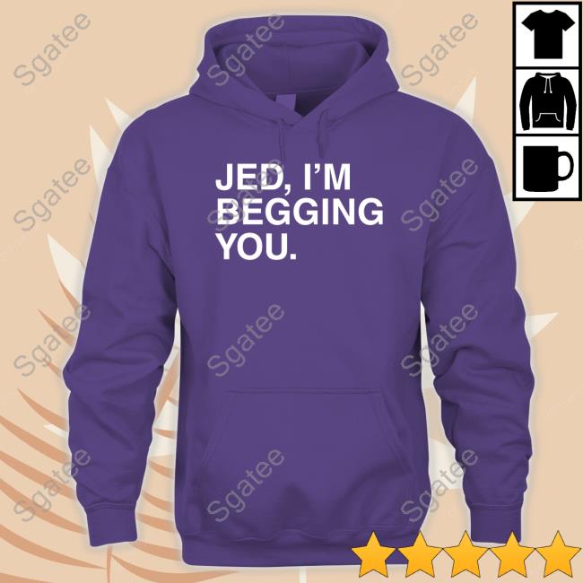 Jed I'm Begging You Tee Obvious Shirts