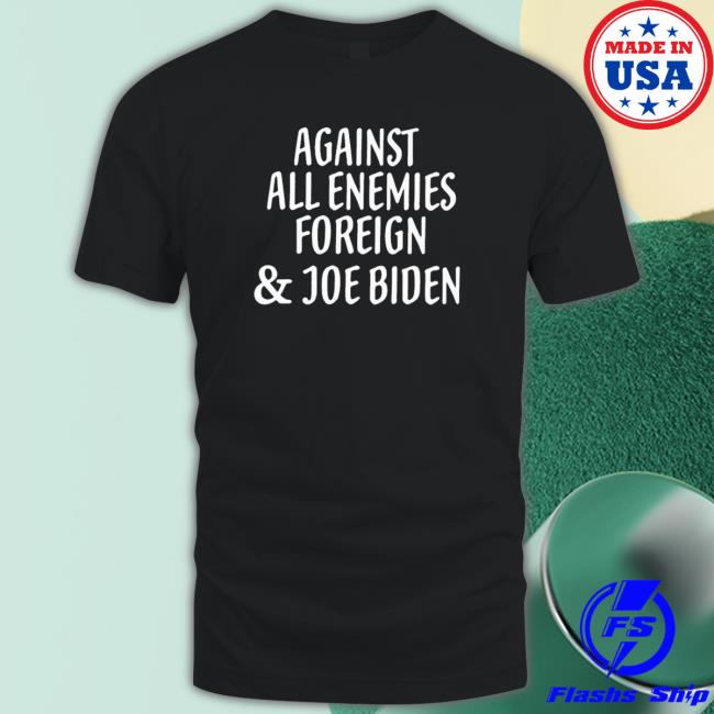 Against all enemies foreign and Joe Biden Long Sleeve Tee