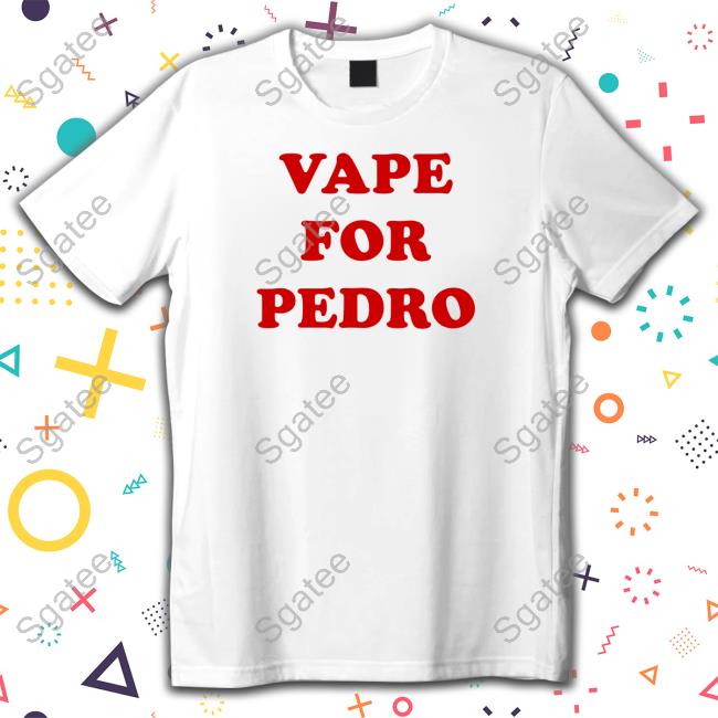Vape For Pedro T Shirt