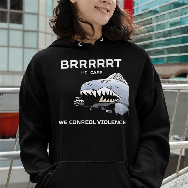 Brrrrrt Hi Caff We Conreol Violence Shirt