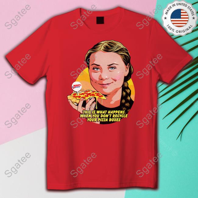 Official This Is What Happens When You Don't Recycle Your Pizza Boxes Shirt