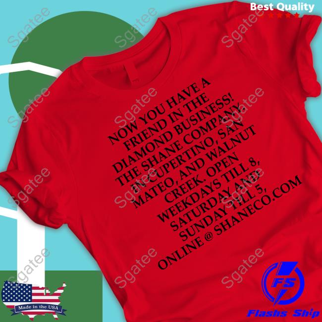 Now You Have A Friend In The Diamond Business The Shane Company T-Shirt