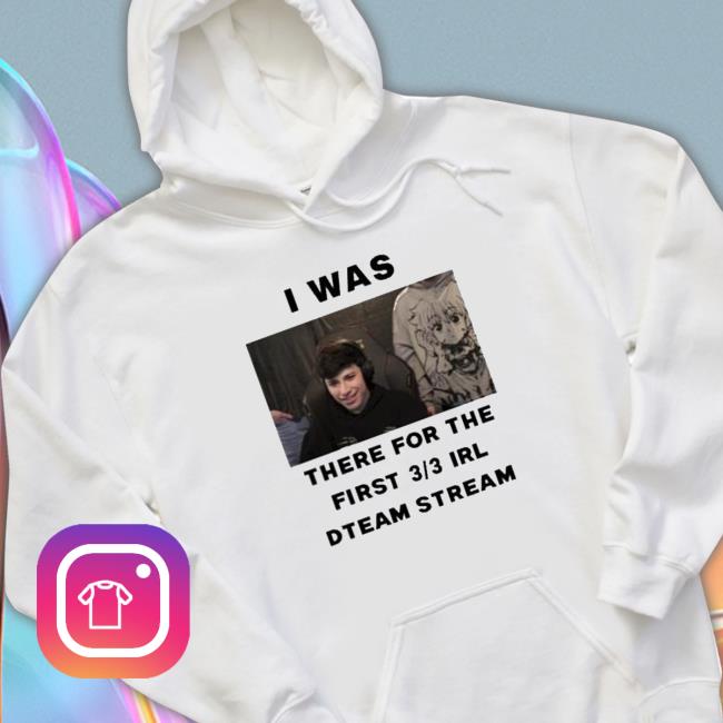 Official I Was There For The First 3 3 Irl Dream Stream Shirt