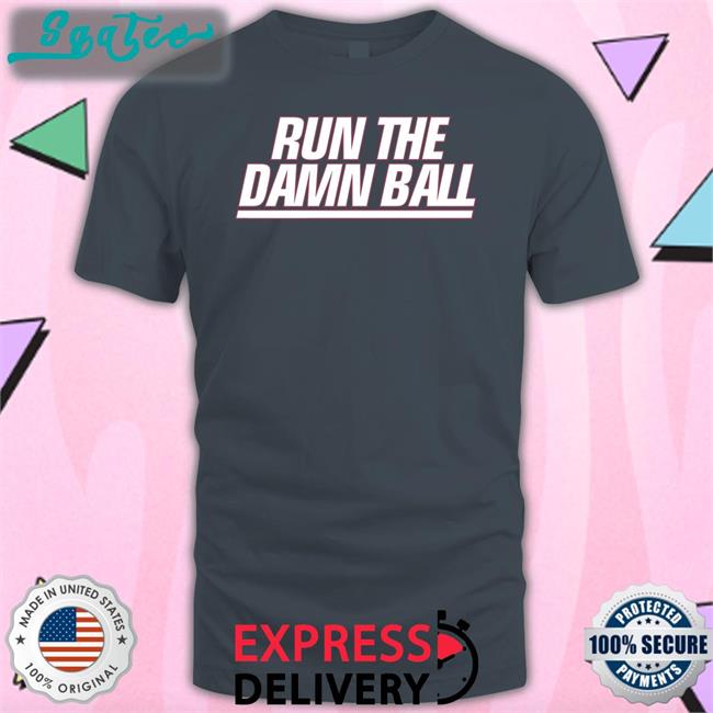 Talkin’ Giants Run The Damn Ball Shirt