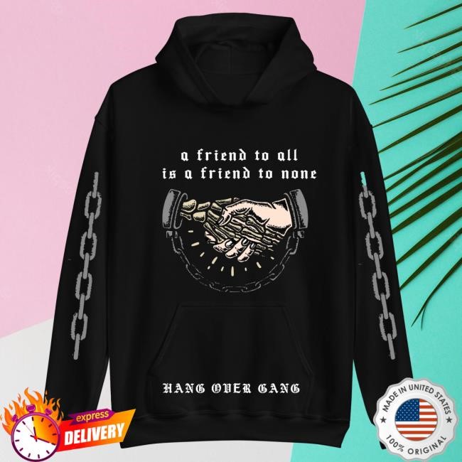 Official Hang Over Gang Clothing Shop "A Friend to All Is a Friend to None" Popover Hoodie