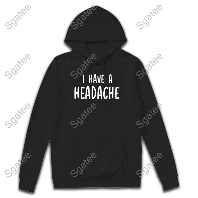 I Have A Headache Long Sleeve T Shirt