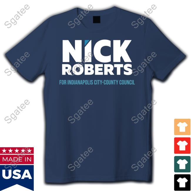 Nick Roberts For Indianapolis City County Council T-Shirts