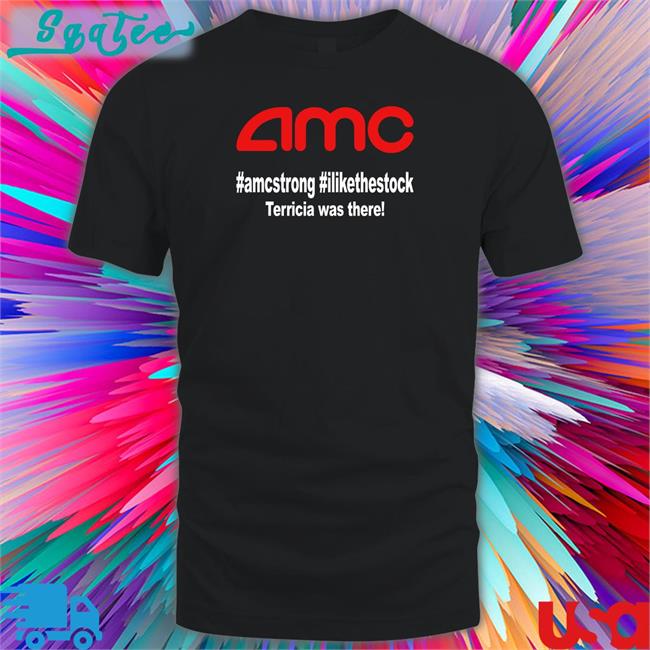 Amc Amcstrong Ilikethestock Terricia Was There T Shirt Favoritememory3