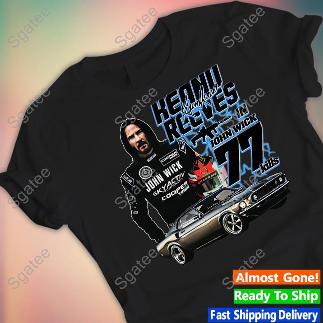 Official Keanu Reeves In John Wick 77 Kills Shirt Goodshirts Merch