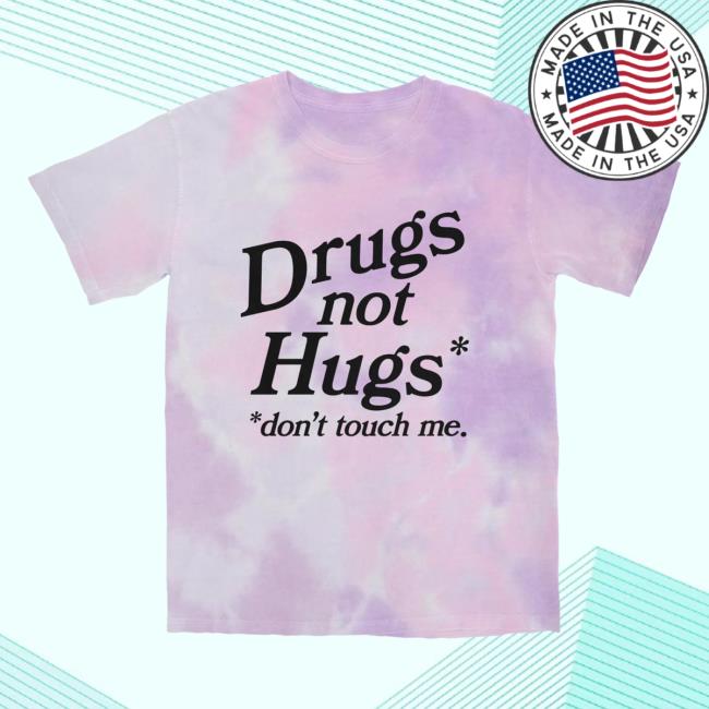 Drugs Not Hugs Don't Touch Me Tie Dye T-Shirt