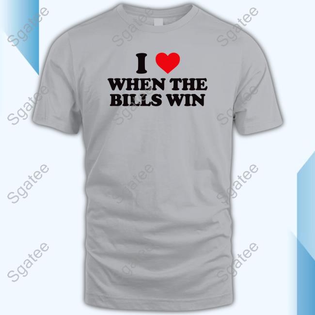 I Love When The Bills Win T Shirt