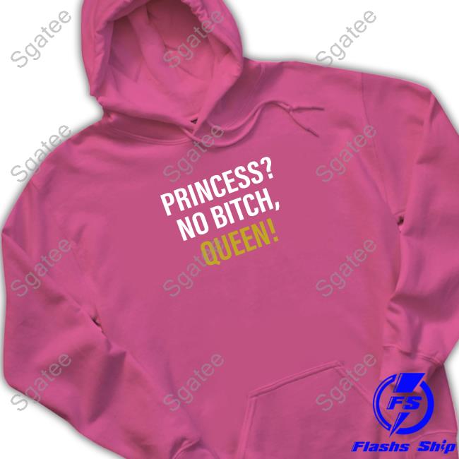 Official Princess? No Bitch, Queen! Hooded Sweatshirt