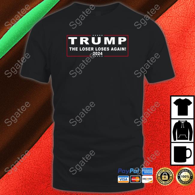 Trump The Loser Loses Again 2024 Unisex T Shirt