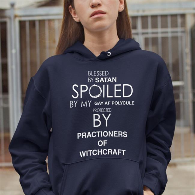 Blessed By Satan Spoiled By My Gay Af Polycule Protected By Practioners Of Witchcraft Sweatshirt