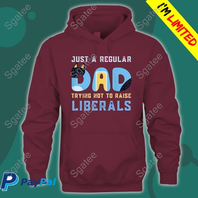 Blooie Just A Regular Dad Trying Not To Raise Liberals Tee