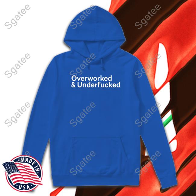 Official Overworked And Underfucked Shirt