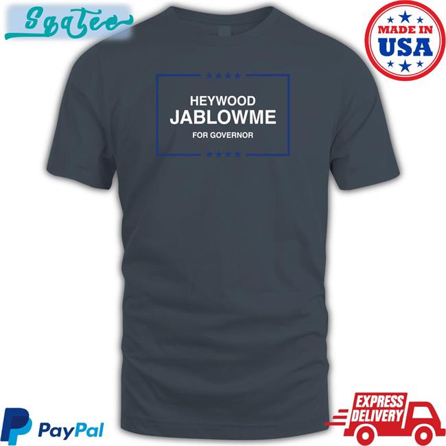 Heywood Jablowme T Shirt For Governor Heywood Jablowme Long Sleeve Shirt For Governor