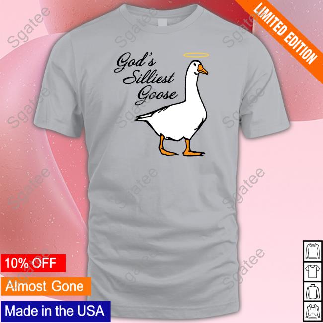 God's Silliest Goose T Shirt