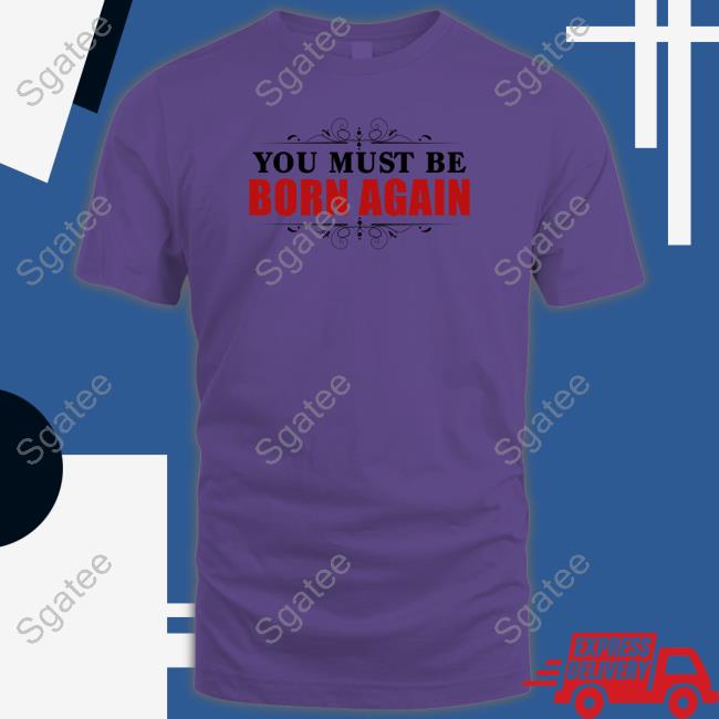 You Must Be Born Again Tee