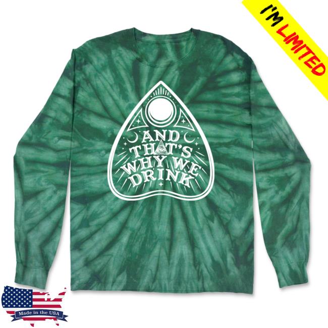 Official And Thats Why We Drink Merch Planchette Logo Long Sleeve Shirt New Wintergreen Tie Dye Atwwd