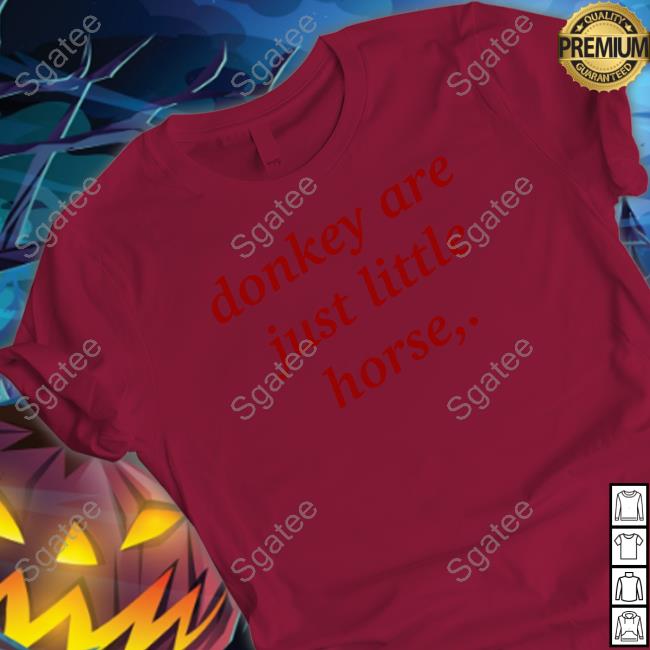 Shirts That Go Hard Donkey Are Just Little Horse T Shirt
