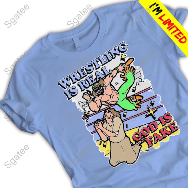 Shirts That Go Hard Wrestling Is Real God Is Fake TankTop