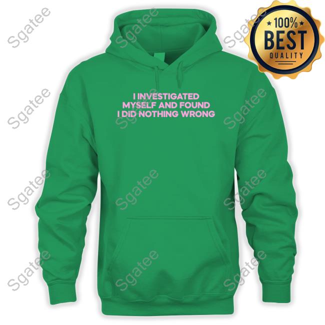 I Investigated Myself And Found I Did Nothing Wrong Tee