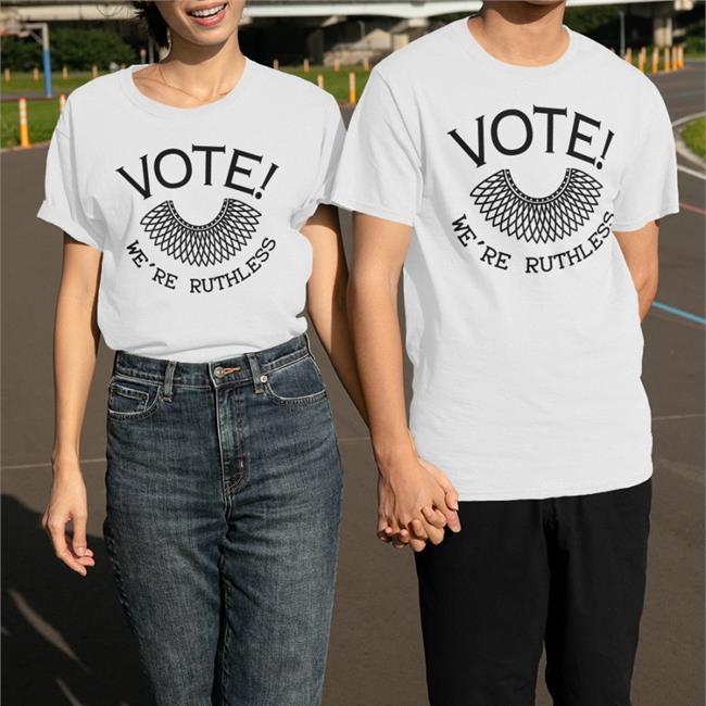 Ruth Bader Ginsburg Vote We're Ruthless Tee Shirt Dee F Uaus Angry Staffer