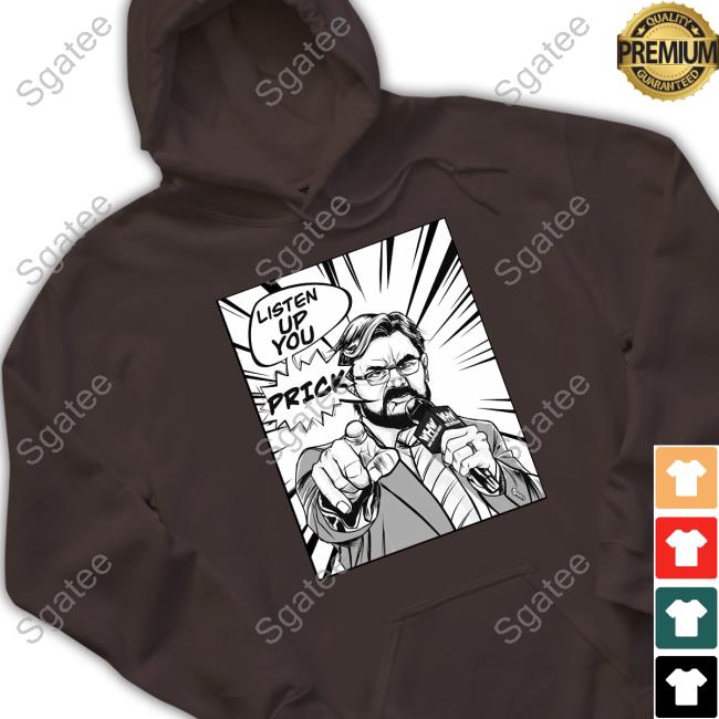 Listen Up You Prick Whw T-Shirt