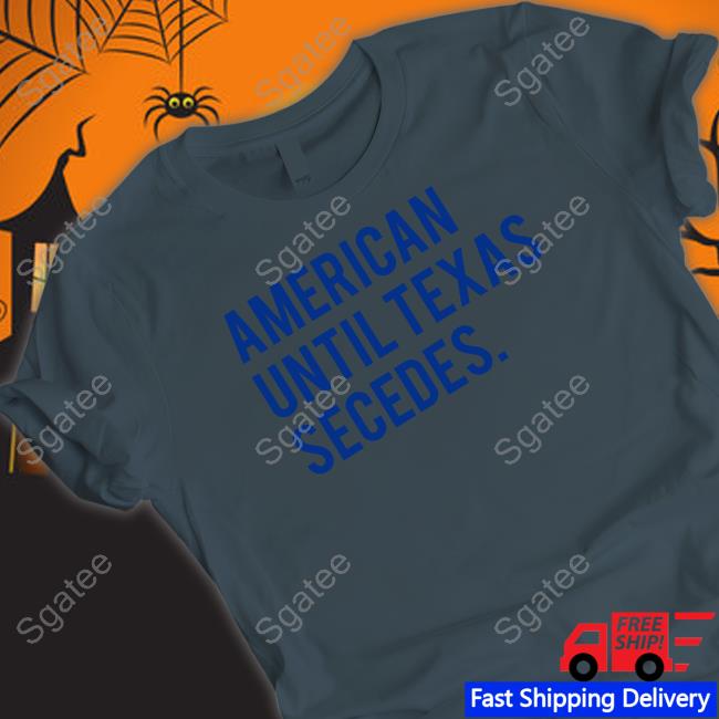 Bullzerk Shop American Until Texas Secedes T-Shirt
