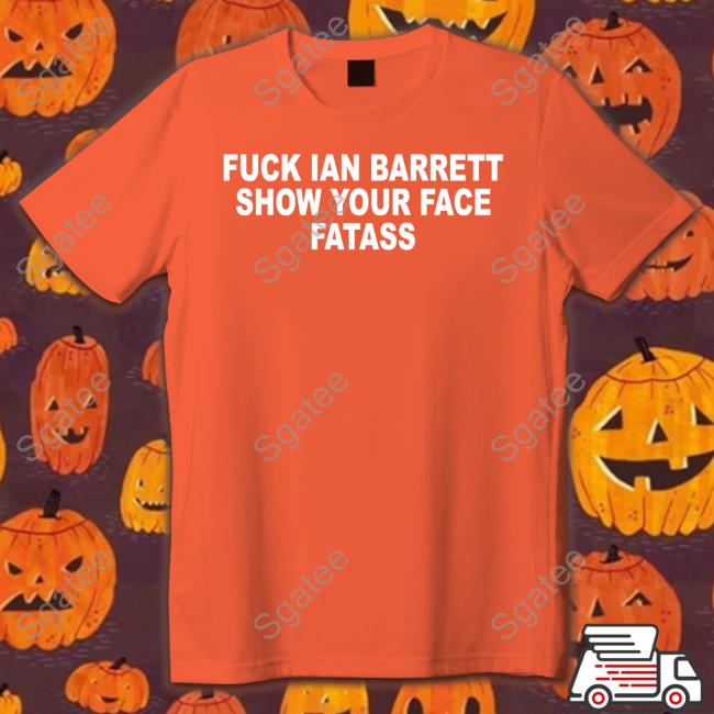 Fuck Ian Barrett Show Your Face Fatass T-Shirts Barstool Sports Store Fuck Ian Barrett Show Your Face Fatass Shirt The Yak