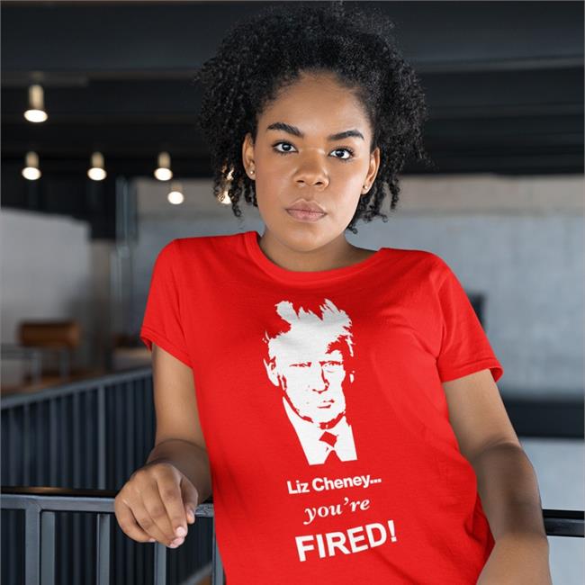 Liz Cheney You're Fired Shirts