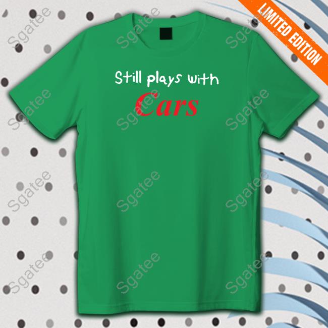 Still Plays With Cars Crewneck Sweatshirt Tsrnitro