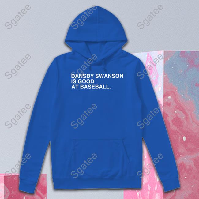 Dansby Swanson Is Good At Baseball Shirt