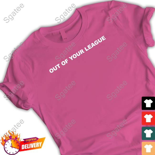 Official Out Of Your League Tee Shirt