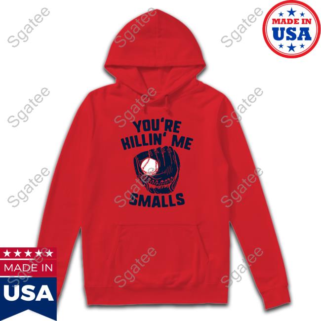 You're Killin' Me Smalls T-Shirt Famous In Real Life