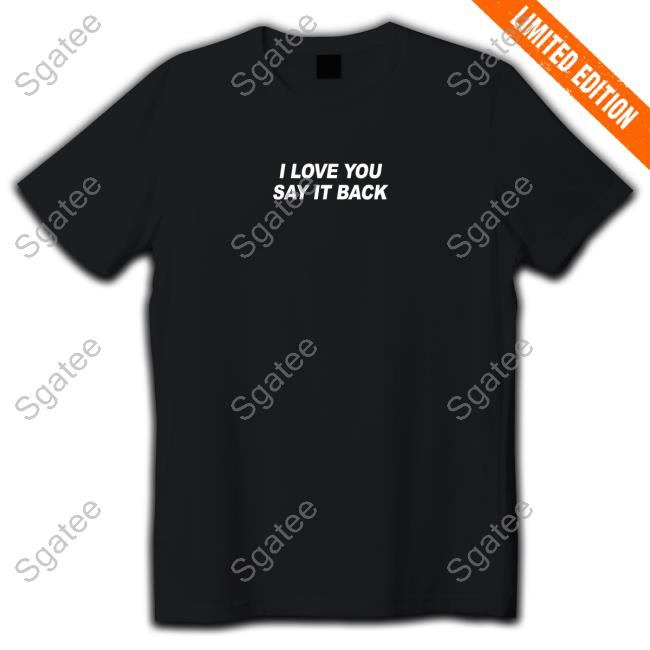 I Love You Say It Back Hoodie