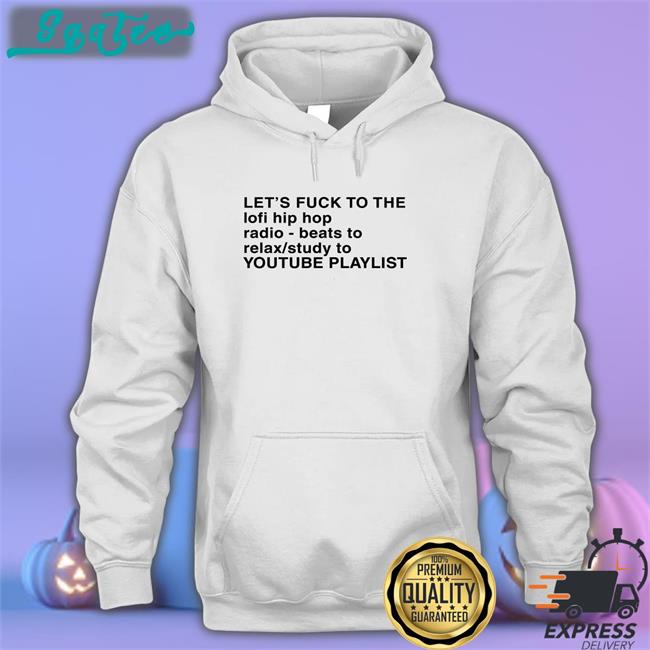Let's Fuck To The Lofi Hip Hop Playlist Tee Shirt