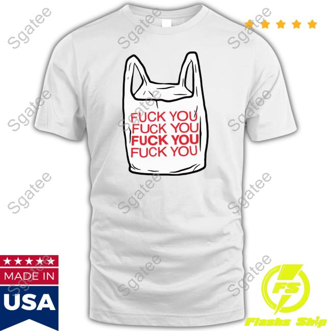 The Good Shirts Shop Fuck You Bag T Shirt Shirts That Go Hard
