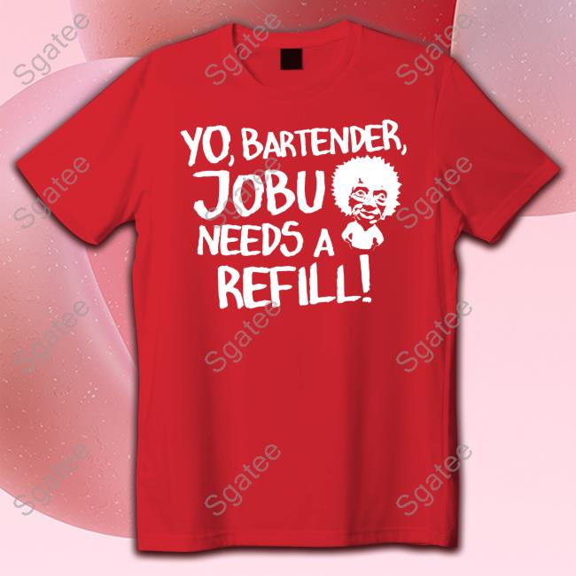 Yo Bartender Jobu Needs A Refill T-Shirt Baseball Chickie