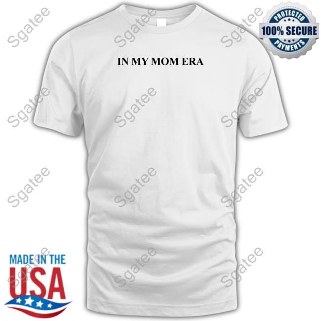 Official In My Mom Era T Shirt