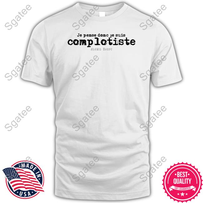 Official Contre Propagande Je Pense Donc Je Suis Complotiste Alexis Haupt Sweatshirt