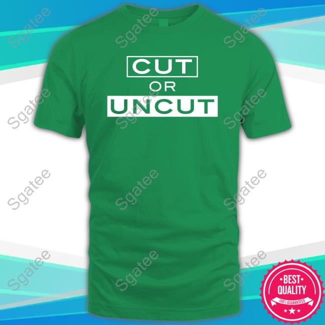 Official Cut Or Uncut Shirts