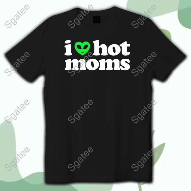 Official I Heart Hot Moms Alien T Shirt