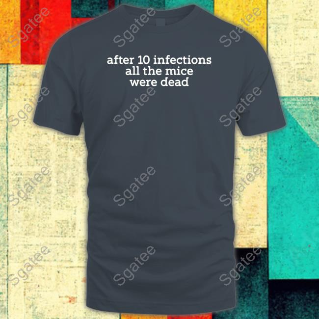 After 10 Infections All The Mice Were Dead Shirt
