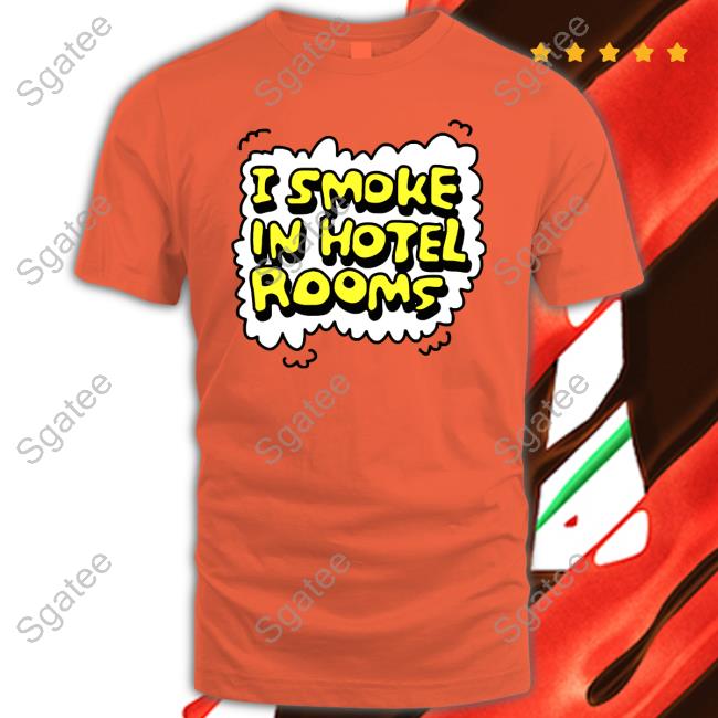 I Smoke In Hotel Rooms T-Shirt